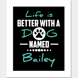 Life Is Better With A Dog Named Bailey Posters and Art